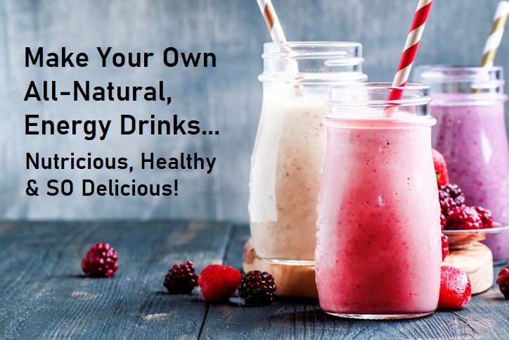 Make Your Own All-Natural, Energy Drink... Nutricious, Healthy & SO Delicious!